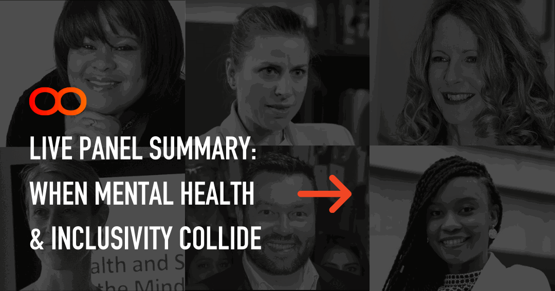 LIVE PANEL SUMMARY: WHEN MENTAL HEALTH & INCLUSIVITY COLLIDE